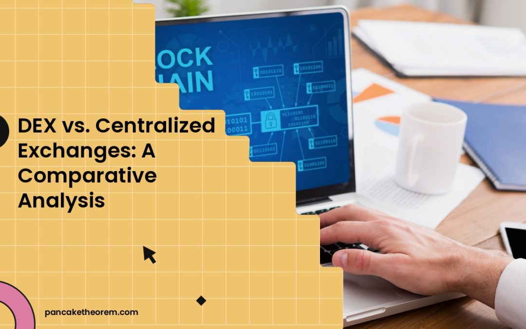 DEX vs. Centralized Exchanges: A Comparative Analysis
