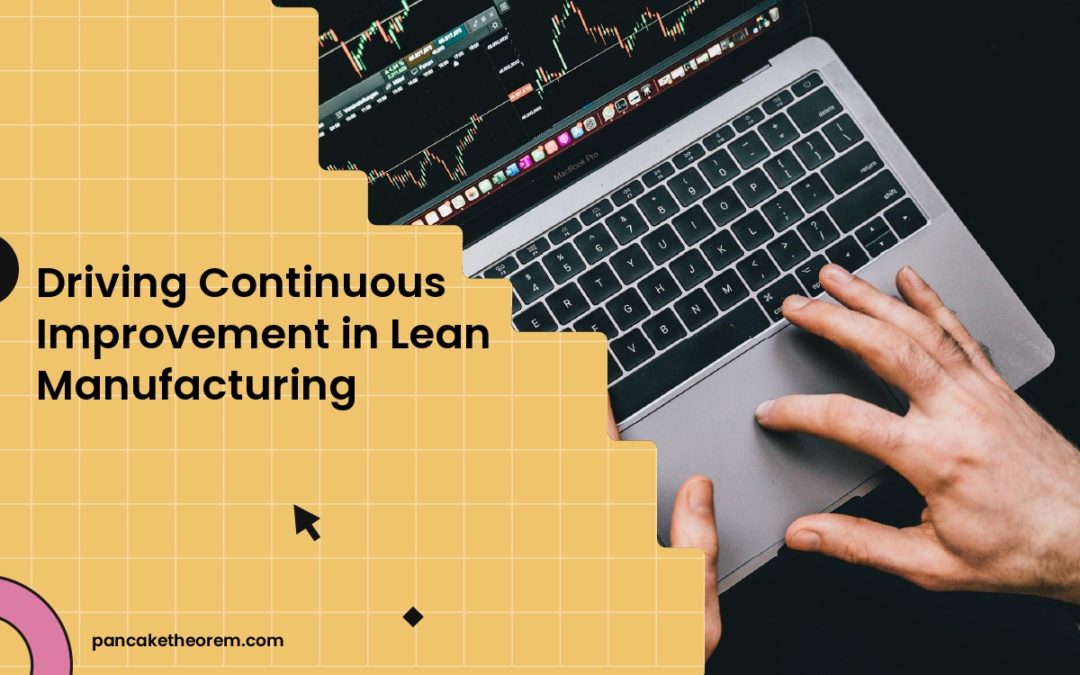 Driving Continuous Improvement in Lean Manufacturing