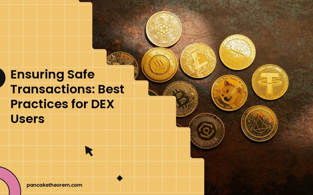 Ensuring Safe Transactions: Best Practices for DEX Users