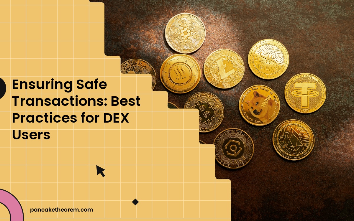 Ensuring Safe Transactions: Best Practices for DEX Users