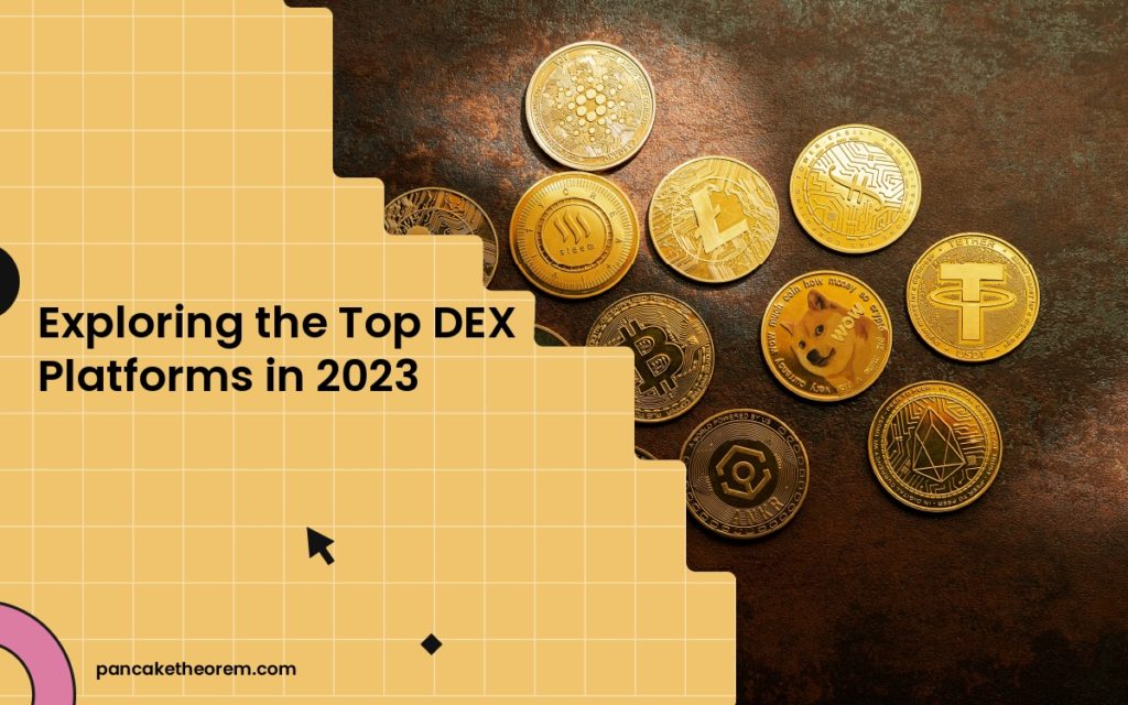 Exploring the Top DEX Platforms in 2023