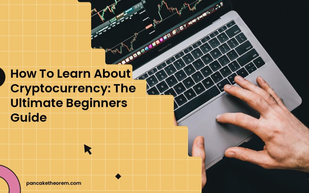 How To Learn About Cryptocurrency: The Ultimate Beginners Guide