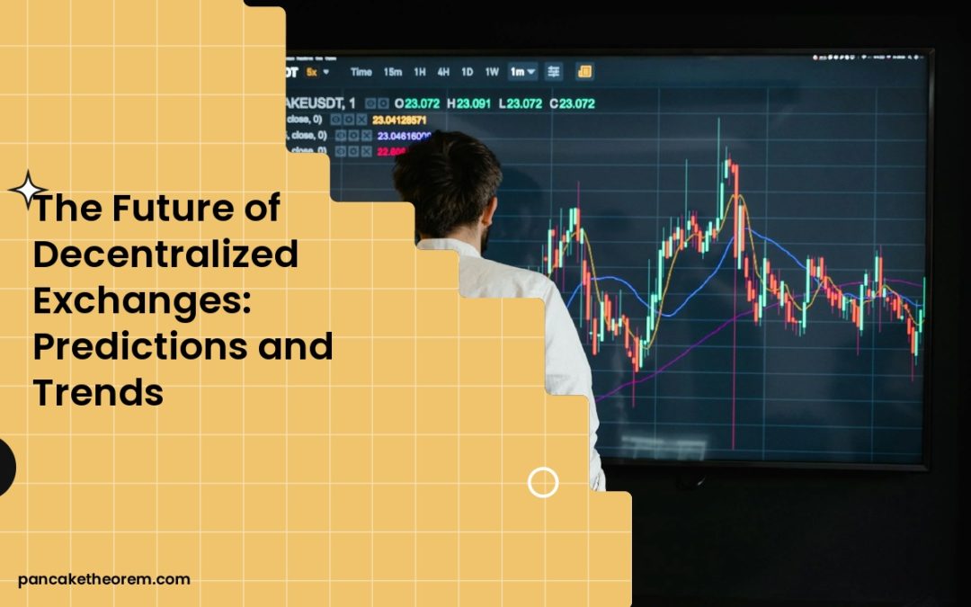 The Future of Decentralized Exchanges: Predictions and Trends