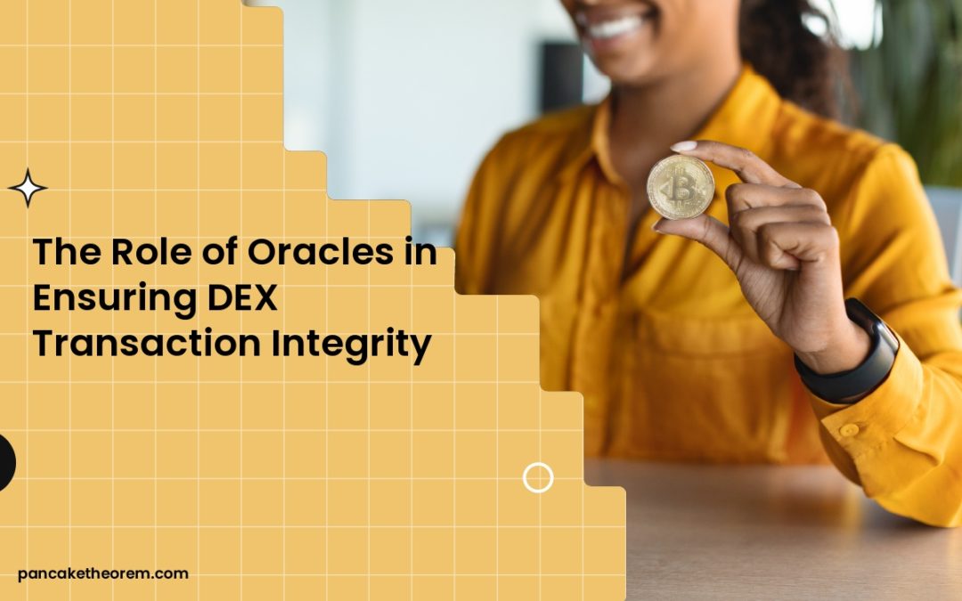 The Role of Oracles in Ensuring DEX Transaction Integrity