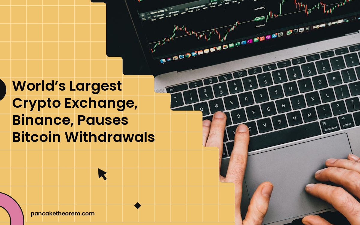 World’s Largest Crypto Exchange, Binance, Pauses Bitcoin Withdrawals
