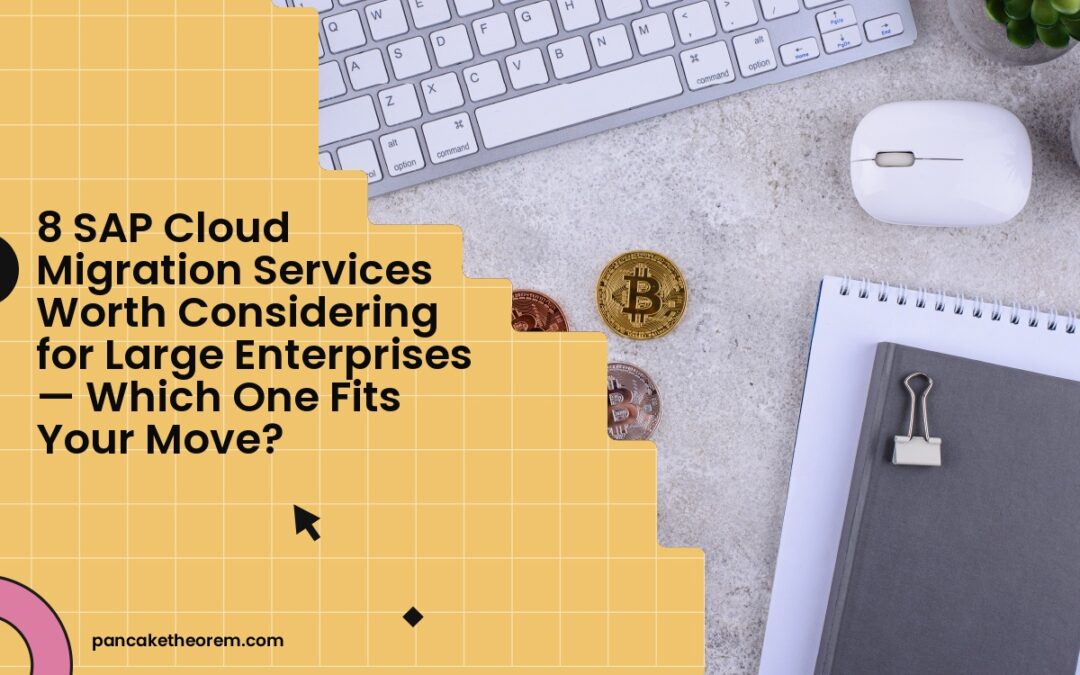 8 SAP Cloud Migration Services Worth Considering for Large Enterprises — Which One Fits Your Move?